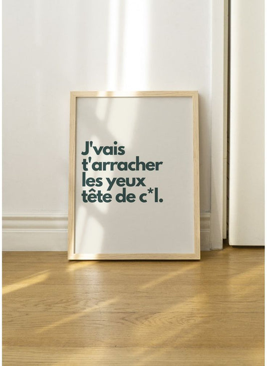 🎉 Affiche Humoristique - "J'vais t'arracher les yeux tête de c*l" - Téléchargement Numérique 🎉